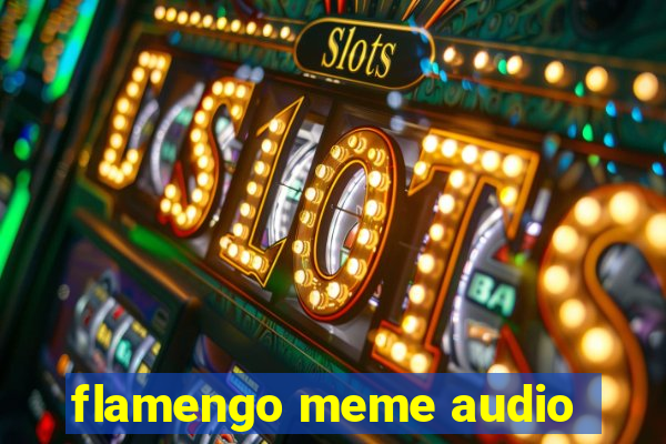 flamengo meme audio